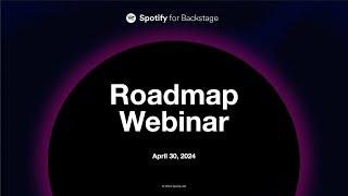 Spotify for Backstage Roadmap Webinar, April 2024