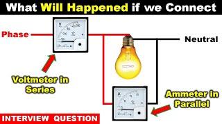 what will happen if the voltmeter connected in series and the ammeter is connected in parallel