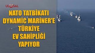 NATO tatbikatı Dynamic Mariner'e Türkiye ev sahipliği yapıyor