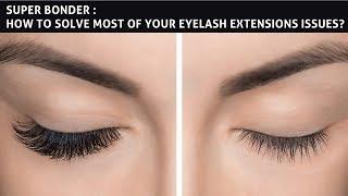 SUPER BONDER：HOW TO SOLVE MOST OF YOUR EYELASH EXTENSIONS ISSUES