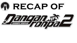 Recap of Danganronpa 2: Goodbye Despair (RECAPitation)