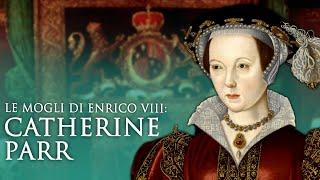 Le mogli di Enrico VIII: Catherine Parr