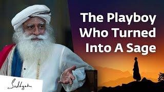 The Playboy Who Turned Into A Sage | Sadhguru