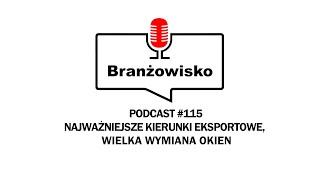 Najważniejsze kierunki eksportowe. Wielka wymiana okien - Branżowisko #115