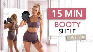 15 MIN BOOTY SHELF - LIFT YOUR GLUTES, Gym Style I Weight & Booty Band