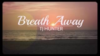 TJ Hunter - Breath Away