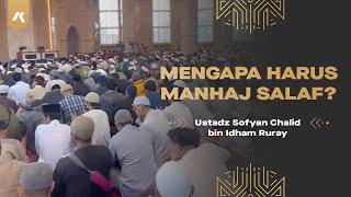 MENGAPA HARUS MANHAJ SALAF? (Ustadz Sofyan Chalid bin Idham Ruray)