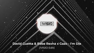 David Guetta & Bebe Rexha x Gazo - I'm Die (IVISIO Edit)