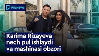 KARIMA RIZAYEVA NECH PUL ISHLAYDI VA MASHINASI OBZORI