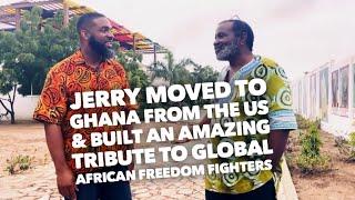 Jerry Moved To Ghana From The US & Built An Amazing Tribute To Global African Freedom Fighters