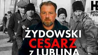 Żydowski "Cesarz" z Lublina. Straszna historia żydowskiego kolaboranta gestapo z lubelskiego getta.