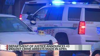 DoJ announces 43 violent crime arrests in April