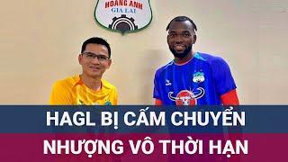 Nóng: CLB Hoàng Anh Gia Lai bị FIFA cấm chuyển nhượng vô thời hạn | VTC Now