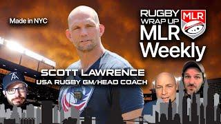 MLR Weekly: USA Rugby GM/Coach Scott Lawrence re MLR & USA, Bryan Ray Returns, News, Rumors