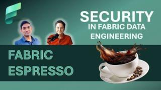 Microsoft Fabric Product Group presents: Security in Fabric Data Engineering