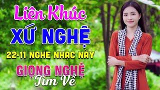 22-11 Nghe Liên Khúc Dân Ca Xứ Nghệ - Giọng Nghệ Tìm Về - LK Dân Ca Xứ Nghệ Phối Mới Nhất 2024