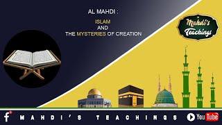 AL MAHDI : ISLAM AND THE MYSTERIES OF CREATION.