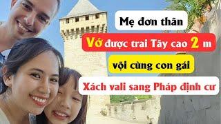 Mẹ đơn thân vớ được trai Tây cao 2 mét, vội cùng con gái xách vali sang Pháp định cư