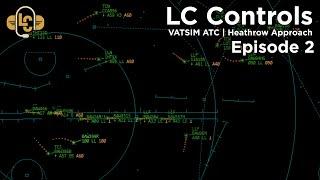 VATSIM ATC | Episode 2: LC Controls... Heathrow Approach