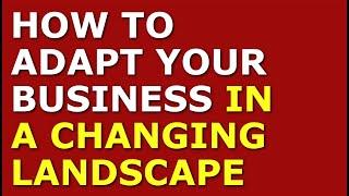 How to Adapt Your Business in a Changing Landscape | Starting a Business