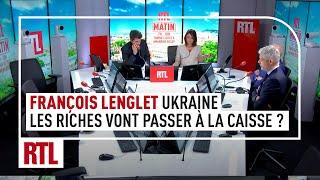 François Lenglet : guerre en Ukraine, les riches vont-ils devoir passer à la caisse ?