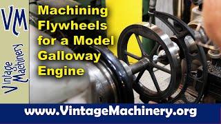 Machining a Pair of Flywheels for a Scale Model Galloway Hit & Miss Engine