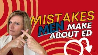 Mistakes Men Make When Thinking About ED