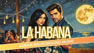 La Habana - The Best Cuban Background Music | Salsa, Rumba, Latin fusion | Buenavista Social Club