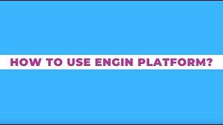 How to Use ENGin platform?