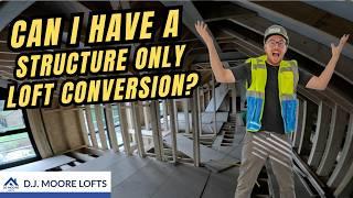 Can I Have A STRUCTURE ONLY Loft Conversion? DJ MOORE LOFTS!