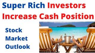 Super Rich Investors Increase Cash Position In Stock Market Holdings