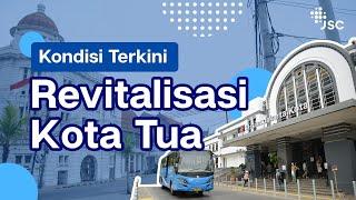 Kondisi Terkini Revitalisasi Kota Tua