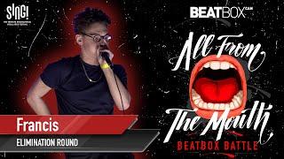 Francis | All From The Mouth Beatbox Battle | Elimination Round