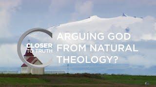 Arguing God from Natural Theology? | Episode 601 | Closer To Truth