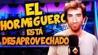 "EL HORMIGUERO" ESTÁ DESAPROVECHADO.