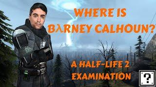 Where is Barney Calhoun? | Half-Life Theory