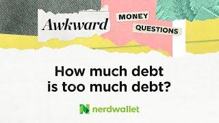 How much debt is too much debt? | Awkward Money Questions