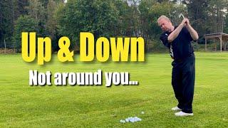 Up & Down - Not around you - A easy way to hit straighter and longer...