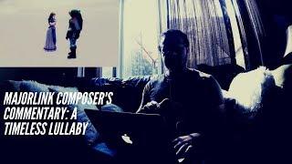 MajorLink: A Timeless Lullaby - Composer's Commentary