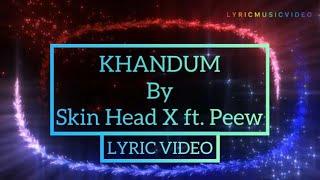 KHANDUM | Lyric Video |Skin Head X ft. Peew