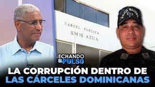 Johnny Vásquez | "La corrupción dentro de las cárceles Dominicanas" | Echando El Pulso