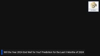 Will the Year 2024 End Well for You? Prediction for the Last 3 Months of 2024