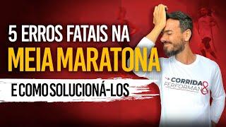 MEIA MARATONA: 5 ERROS TOSCOS NA PREPARAÇÃO E COMO RESOLVE-LOS