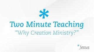 TMT35 | "Why Creation Ministry?" | Two Minute Teaching | Reasons for Hope