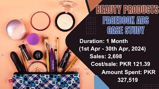 Facebook Ads Case Study - Beauty Products - Faisal Abbas Portfolio