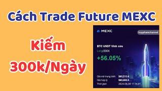 Cách Trade Future Trên sàn MEXC || Đăng Ký MEXC Nhận $10 = 260k Miễn Phí