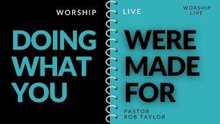 DOING WHAT YOU WERE MADE FOR (Worship Service) 06-30-24