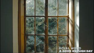 Royal Wood - A Good Enough Day