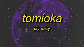 Jay Eazy - Tomioka (Lyrics) | that's your juliet oh that's cool imma romeo her