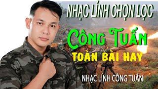 CÔNG TUẤN BOLERO LK Nhạc Lính Tuyển Chọn Toàn Bài Hay GIỌNG CA ĐỘC LẠ.